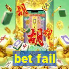 bet fail