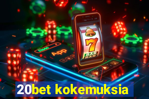 20bet kokemuksia