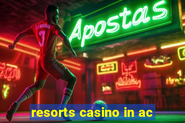 resorts casino in ac