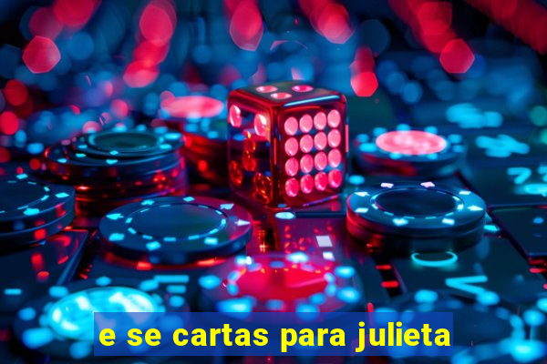 e se cartas para julieta