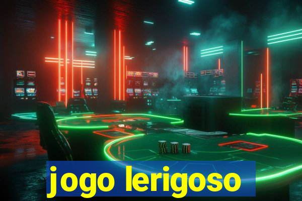 jogo lerigoso