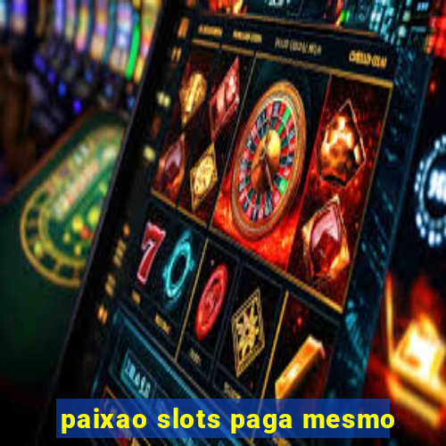 paixao slots paga mesmo