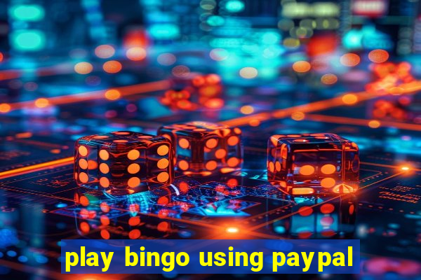 play bingo using paypal