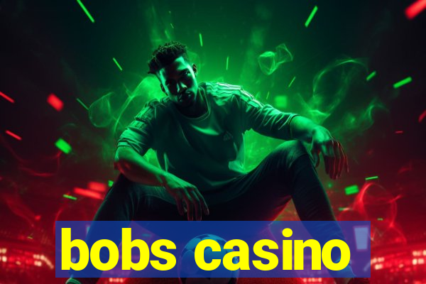 bobs casino