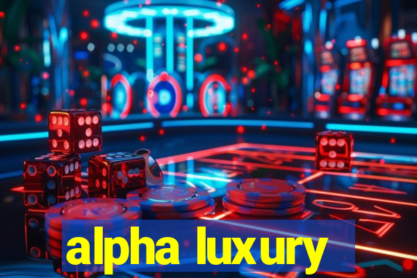 alpha luxury