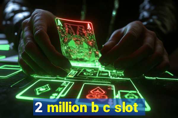 2 million b c slot