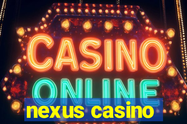 nexus casino