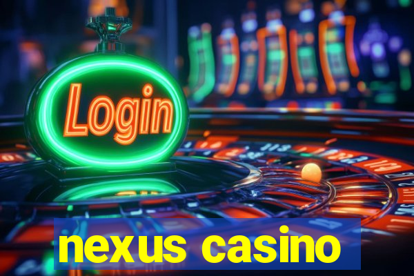 nexus casino