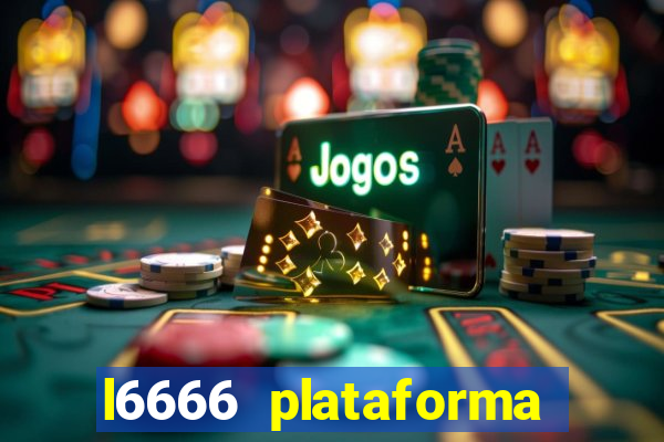 l6666 plataforma paga mesmo