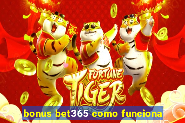 bonus bet365 como funciona