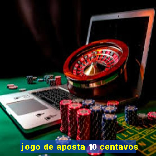 jogo de aposta 10 centavos