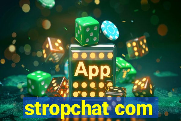 stropchat com