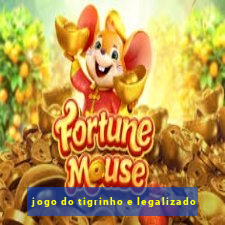 jogo do tigrinho e legalizado