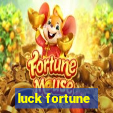 luck fortune