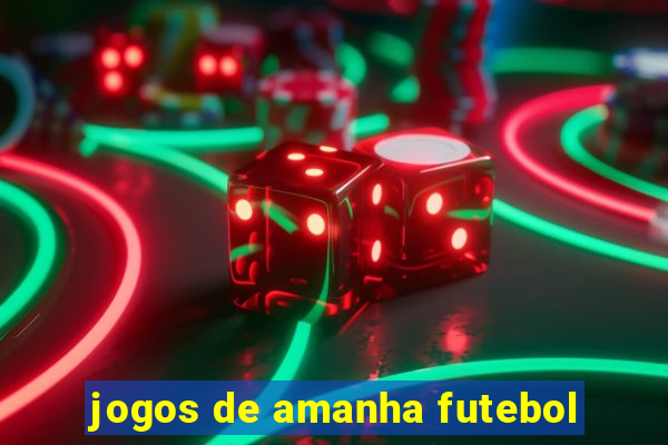 jogos de amanha futebol