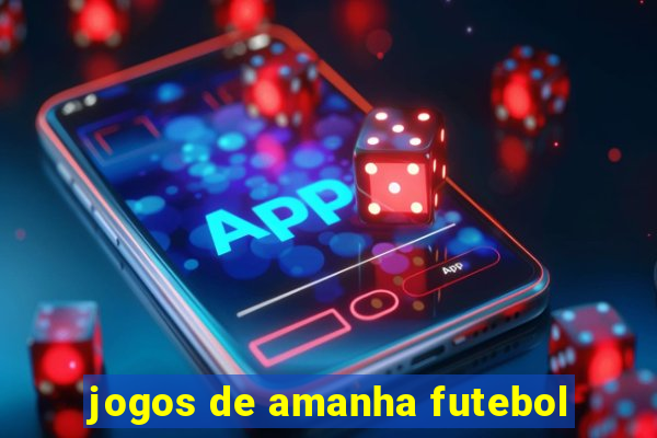 jogos de amanha futebol