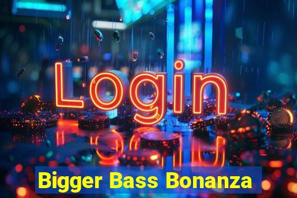 Bigger Bass Bonanza