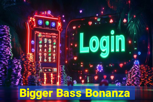 Bigger Bass Bonanza