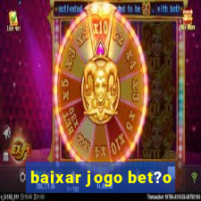 baixar jogo bet?o