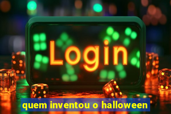 quem inventou o halloween