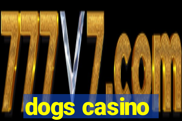 dogs casino