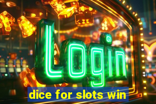 dice for slots win