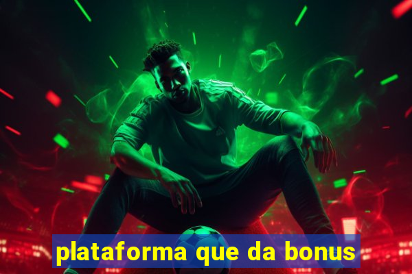 plataforma que da bonus