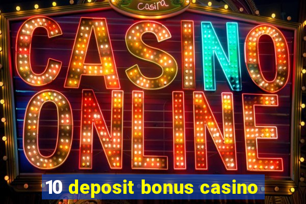 10 deposit bonus casino