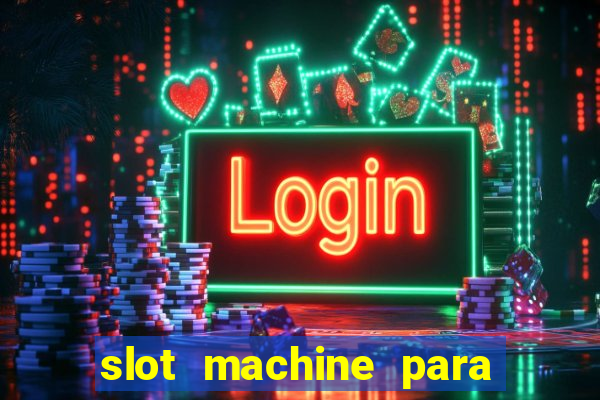 slot machine para ser rico