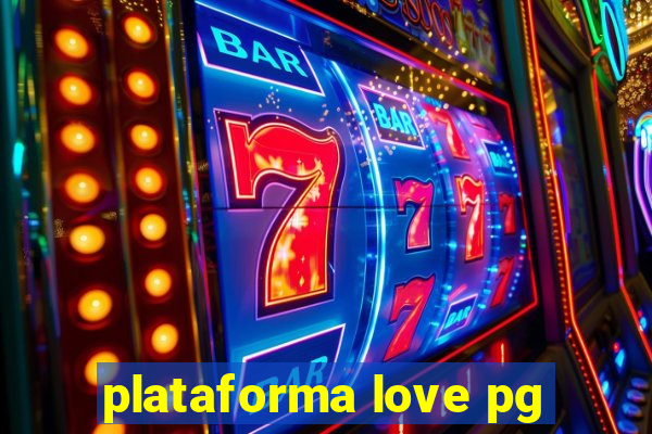 plataforma love pg