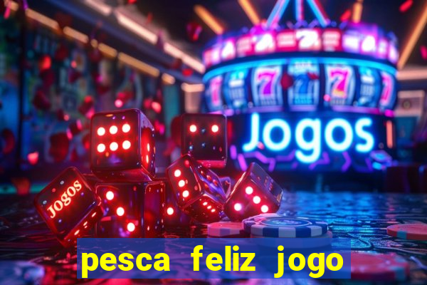 pesca feliz jogo cassino download