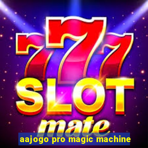 aajogo pro magic machine