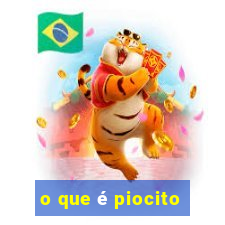 o que é piocito