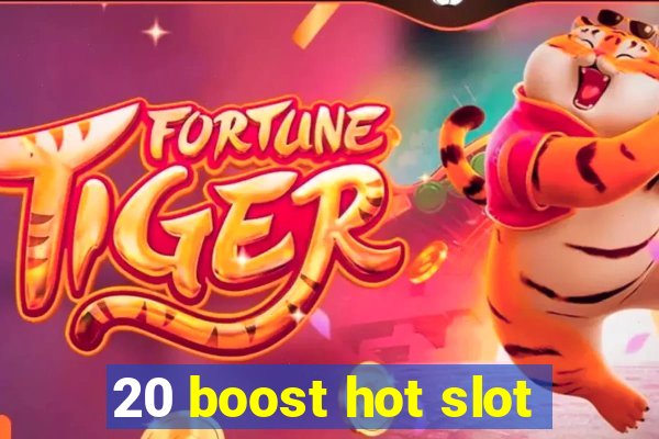 20 boost hot slot