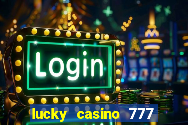 lucky casino 777 real cash