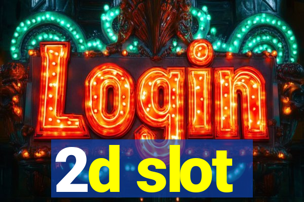 2d slot