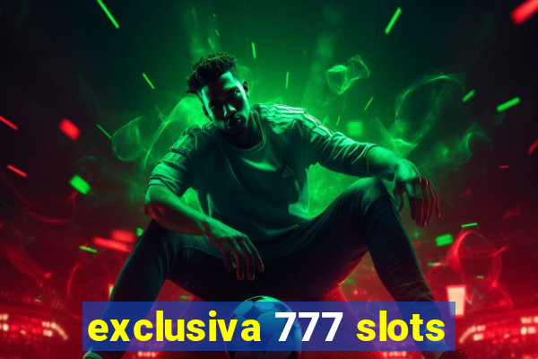 exclusiva 777 slots