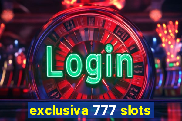 exclusiva 777 slots