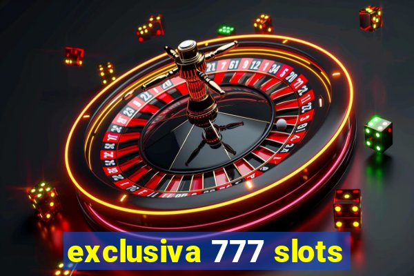 exclusiva 777 slots