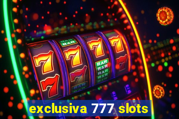 exclusiva 777 slots