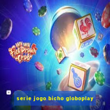 serie jogo bicho globoplay