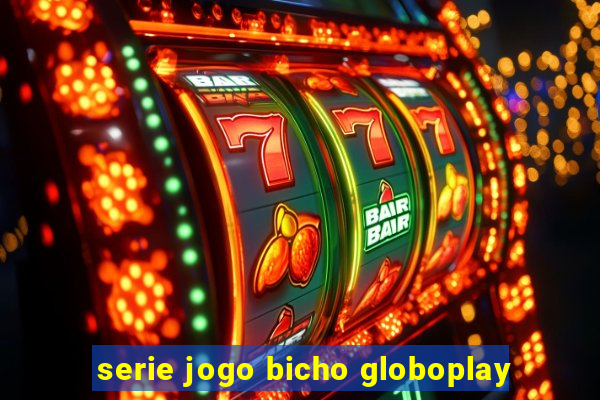 serie jogo bicho globoplay