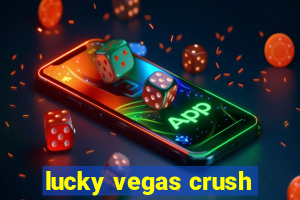 lucky vegas crush