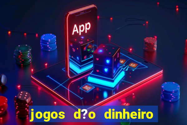 jogos d?o dinheiro de verdade