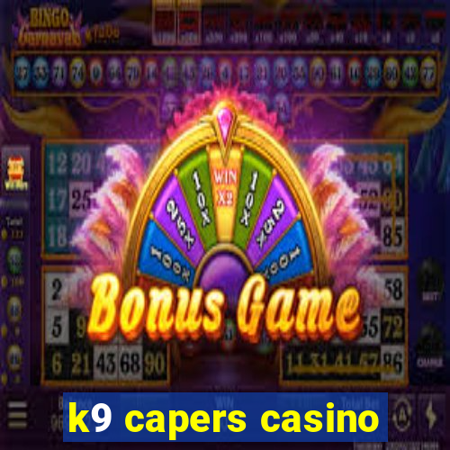 k9 capers casino