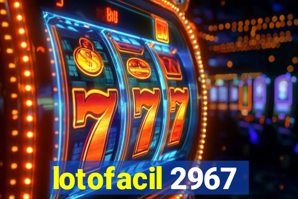 lotofacil 2967