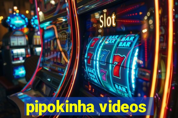 pipokinha videos