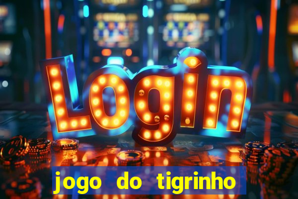 jogo do tigrinho é confiável