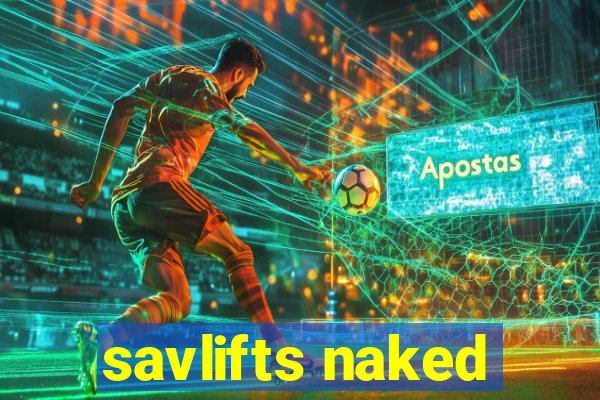 savlifts naked