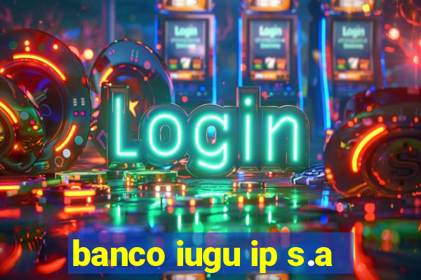 banco iugu ip s.a